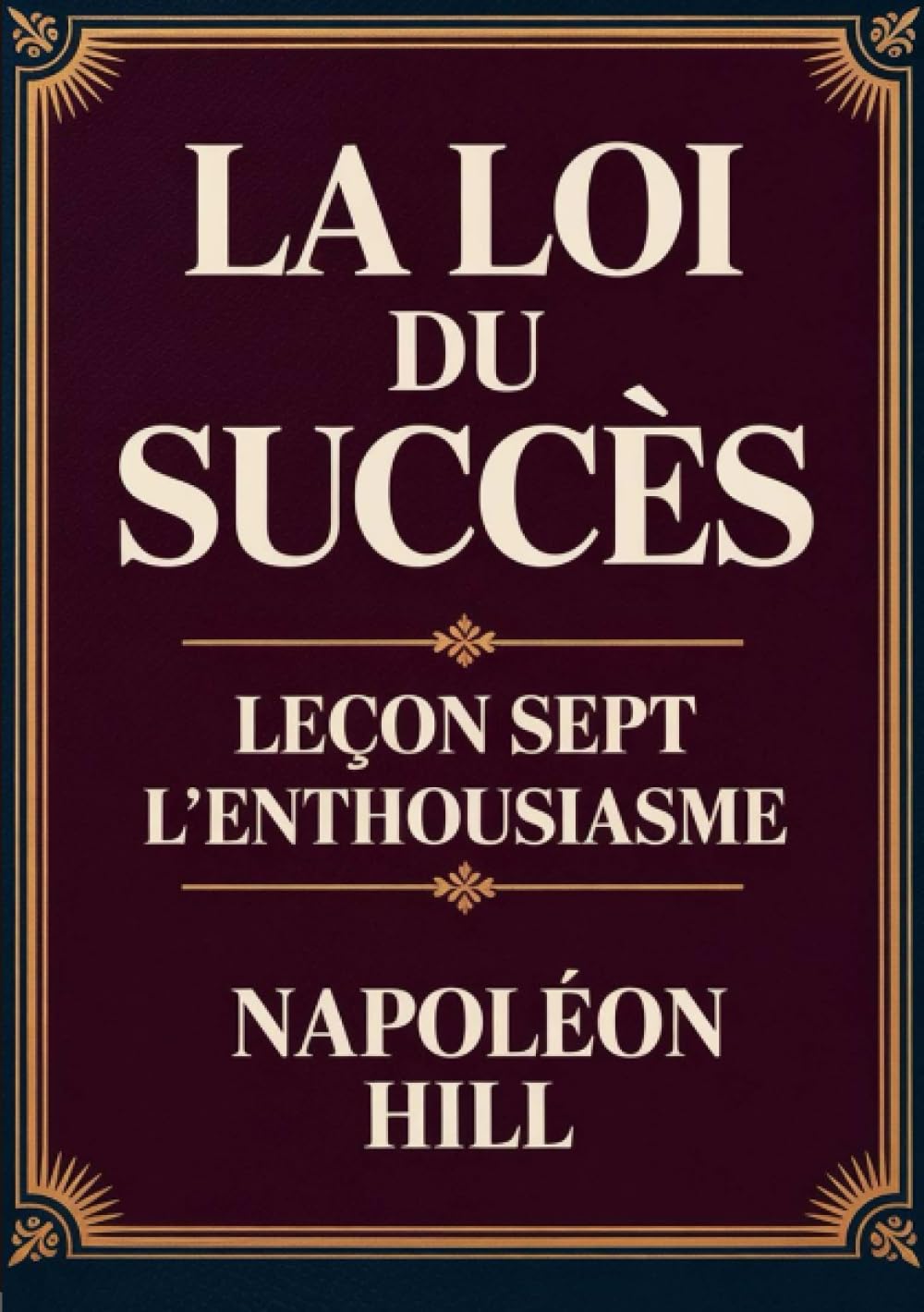 LA LOI DU SUCCÈS - Leçon sept L'ENTHOUSIASME (traduit)