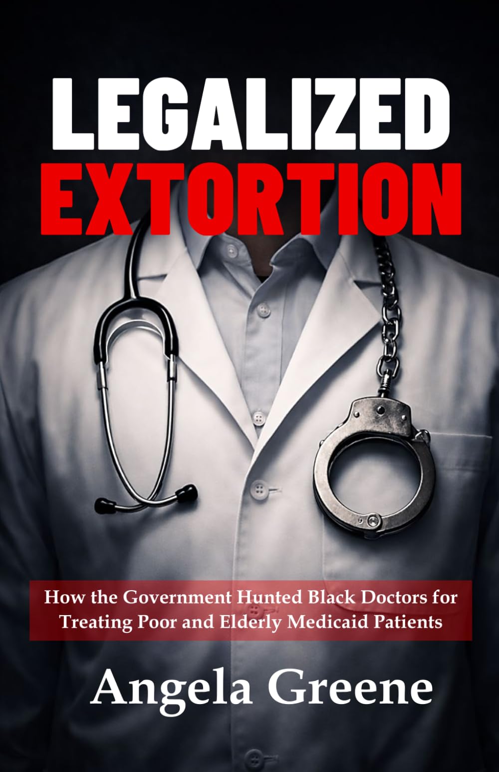 Legalized Extortion: How the Government Hunted Black Doctors for Treating Poor and Elderly Medicaid Patients
