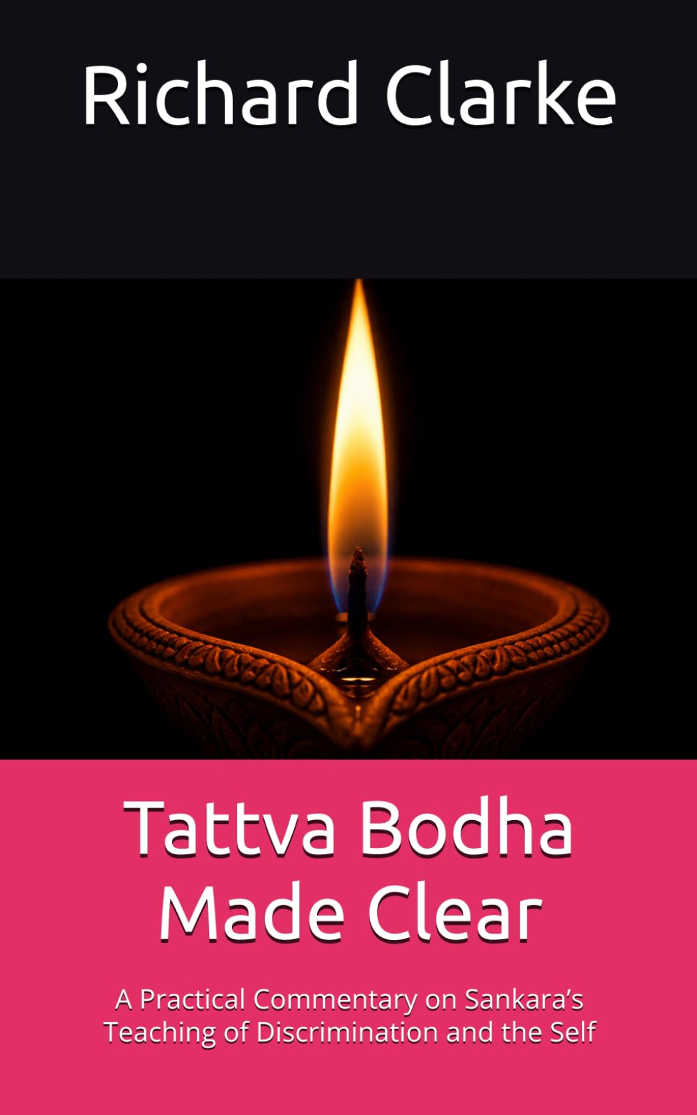 Tattva Bodha Made Clear: A Practical Commentary on Sankara’s Teaching of Discrimination and the Self (Ramana Maharshi and Nonduality Commentaries)