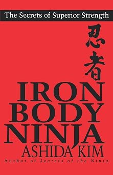 Iron Body Ninja Secrets of Superior Strength Volume 0