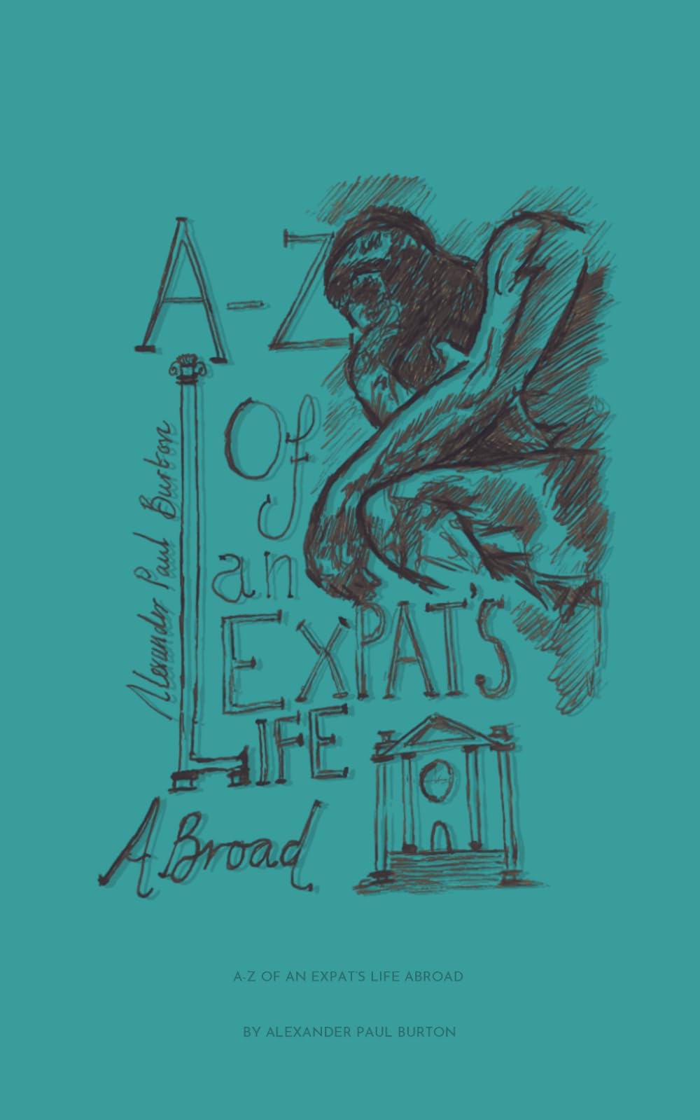 A-Z of an Expat’s Life Abroad: A poetic, philosophical, and powerfully human reflection on life lived between borders (A-Z: Philosophical and Poetic Ponderings of a Millennial Lost)