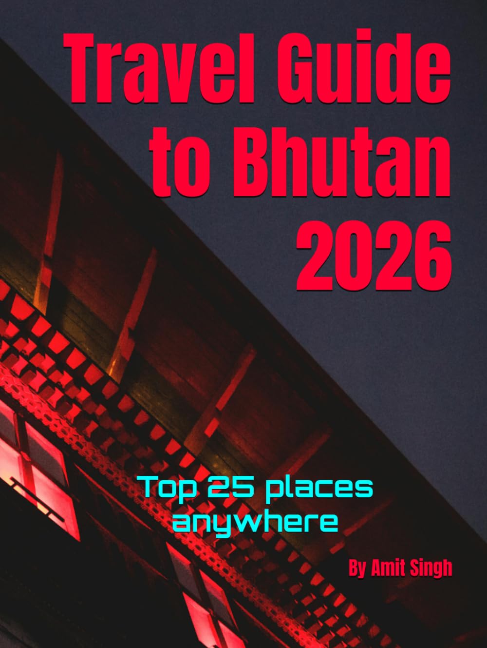 Travel Guide to Bhutan 2026: Top 25 places anywhere (Travel guide to the world 2026)