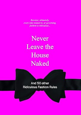 Never Leave the House Naked: And 50 Other Ridiculous Fashion Rules: van