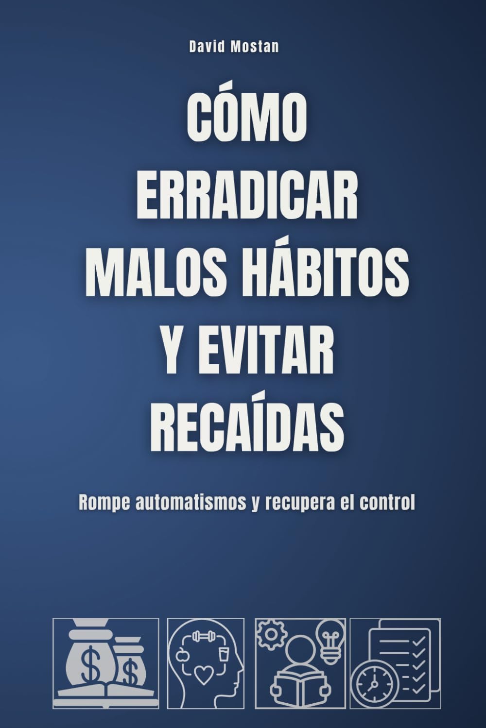Cómo erradicar malos hábitos y evitar recaídas: Rompe automatismos y recupera el control