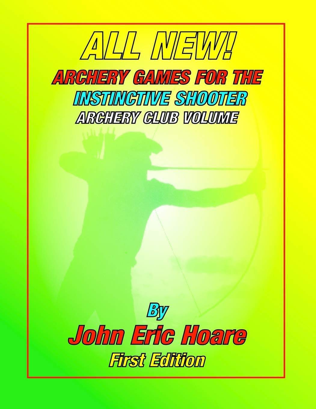 ALL NEW! ARCHERY GAMES FOR THE INSTINCTIVE SHOOTER: The Howard Hill method of instinctive shooting with the bow and arrow.
