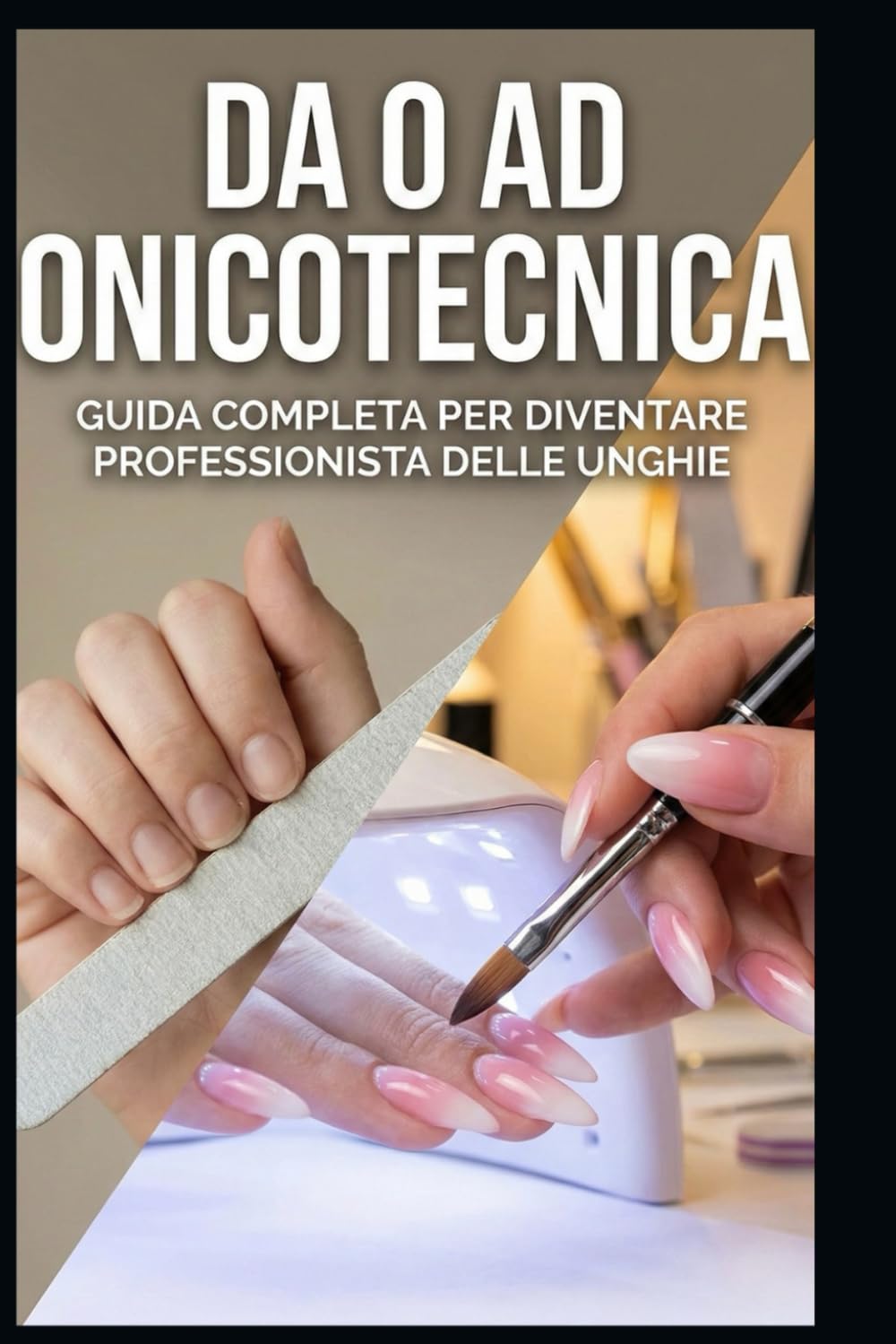Da 0 ad Onicotecnica: GUIDA COMPLETA PER DIVENTARE PROFESSIONISTA DELLE UNGHIE