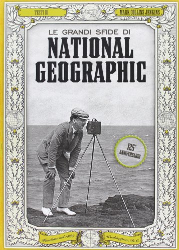 Le grandi sfide di National Geographic. Ediz. illustrata