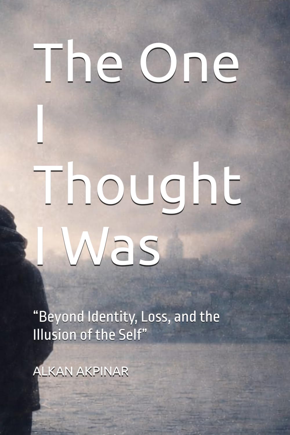 The One I Thought I Was: “Beyond Identity, Loss, and the Illusion of the Self”
