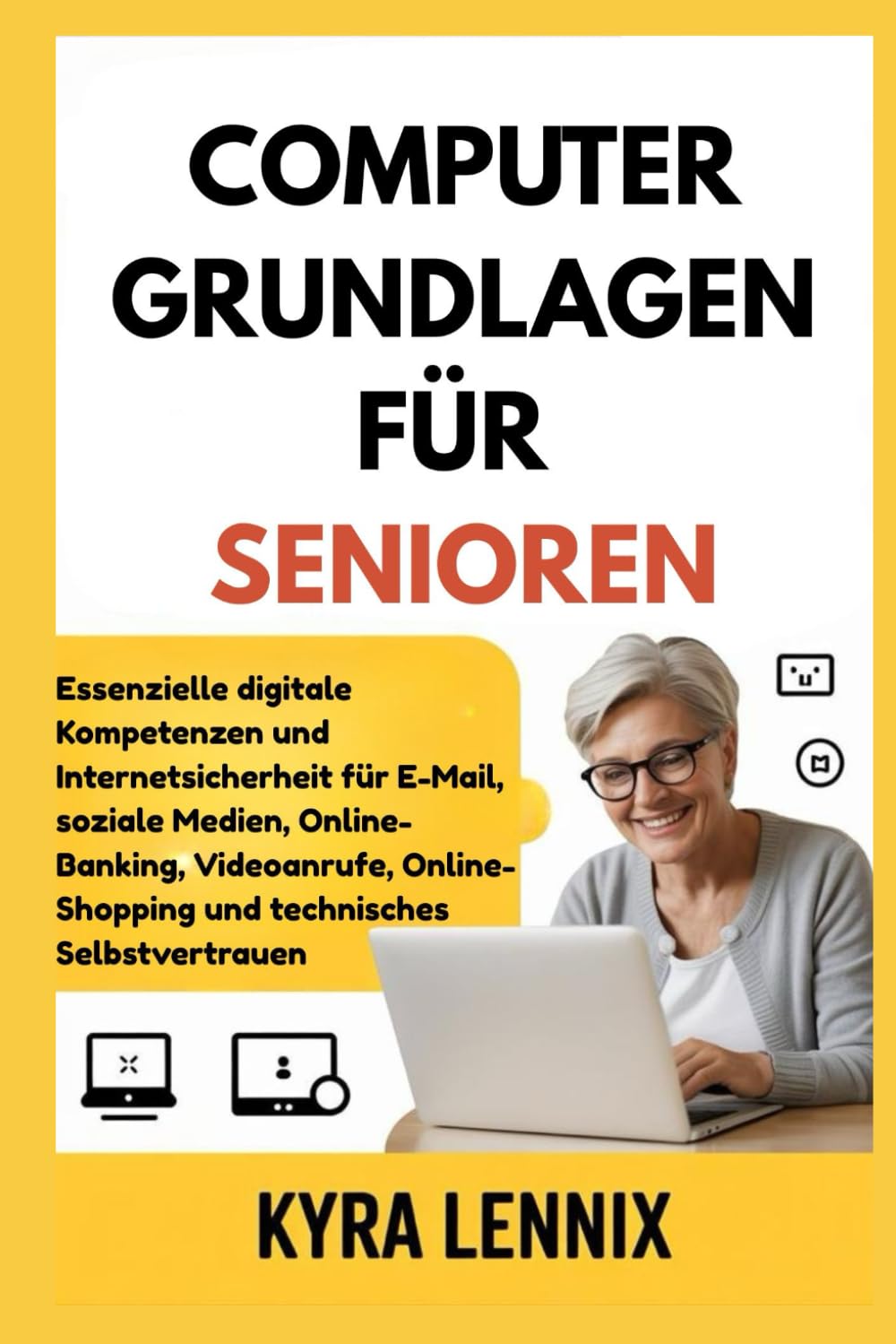 COMPUTERGRUNDLAGEN FÜR SENIOREN: Essenzielle digitale Kompetenzen und Internetsicherheit für E-Mail, soziale Medien, Online-Banking, Videoanrufe, Online-Shopping und technisches Selbstvertrauen
