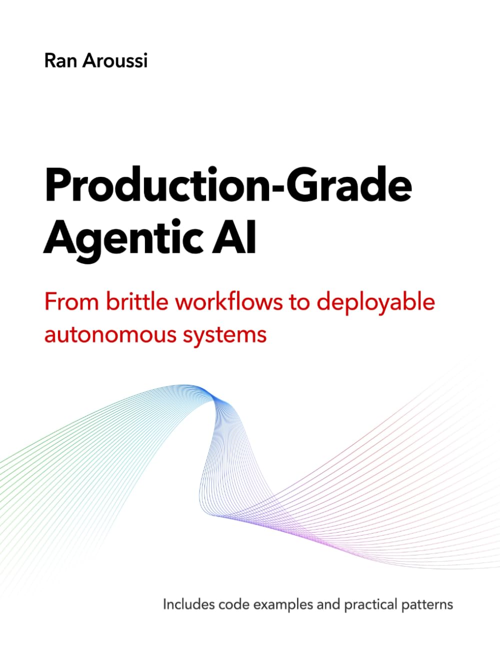 Production-Grade Agentic AI: From brittle workflows to deployable autonomous systems