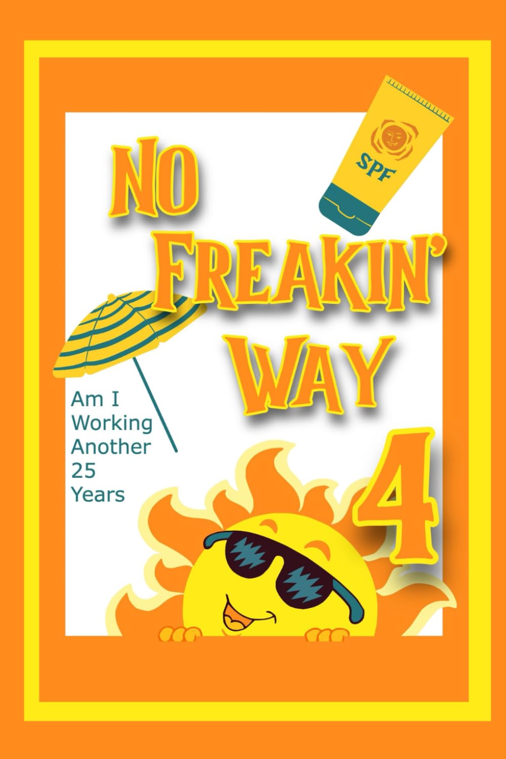 No Freakin’ Way: Am I Working Another 25 Years 4: 155 (Massive Passive Income Books)