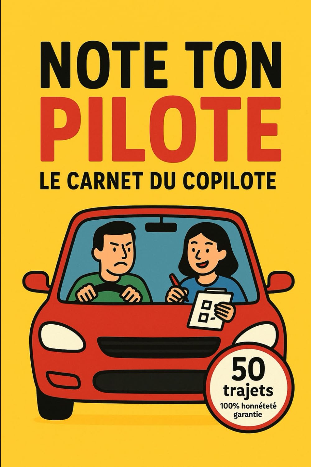Note ton Pilote – Le Carnet du Copilote: 50 trajets pour évaluer la conduite de ton pilote : frayeurs, conduite, ambiance et score final