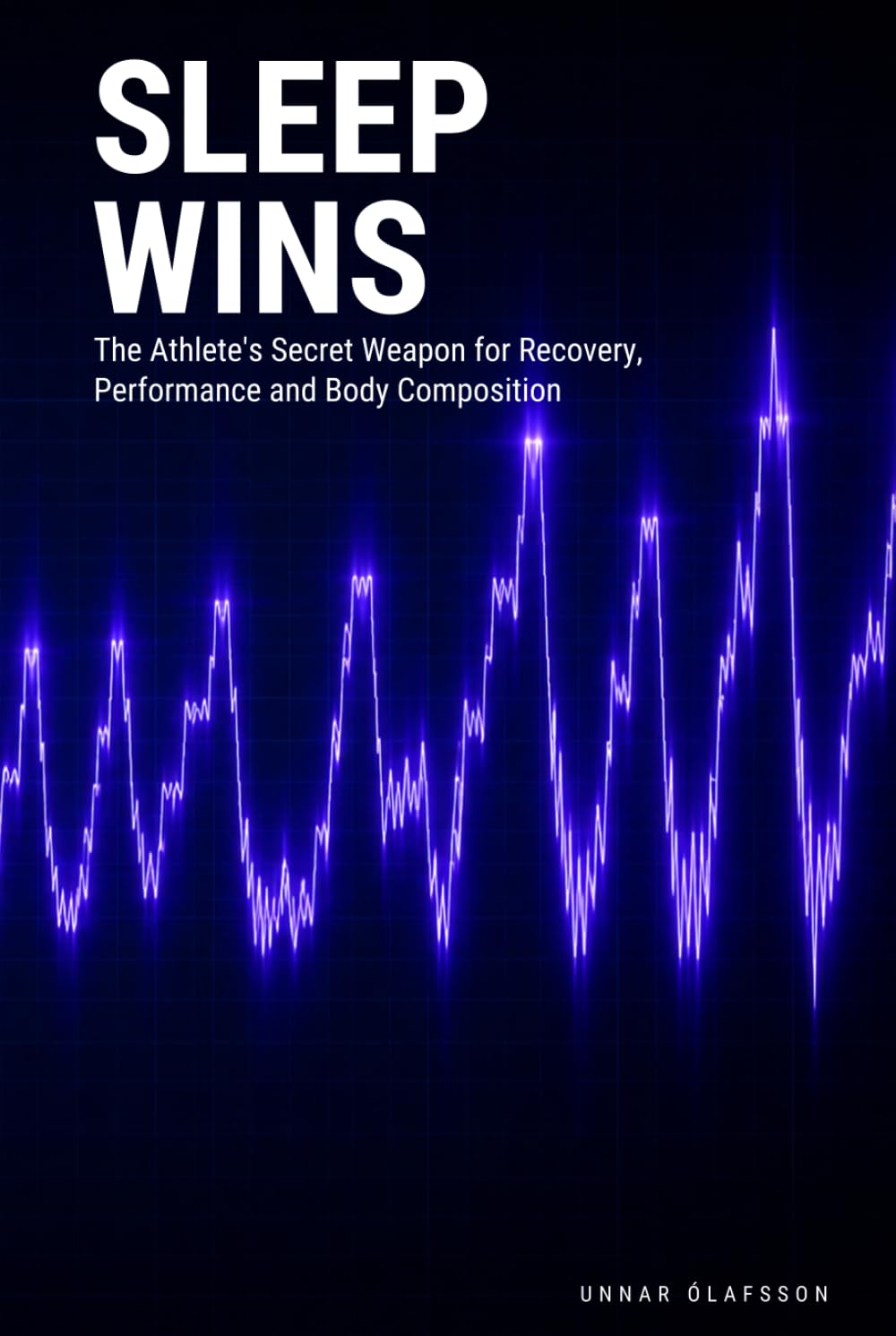 Sleep Wins: The Athlete's Secret Weapon for Recovery, Performance and Body Composition