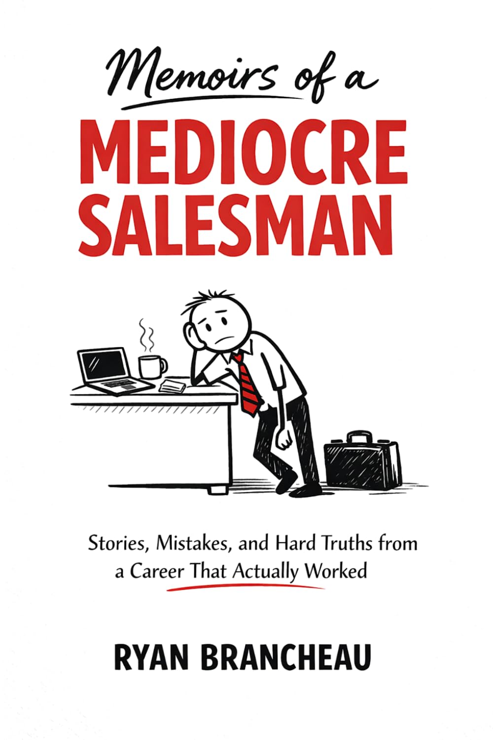 Memoirs of a MEDIOCRE SALESMAN: Stories, Mistakes, and Hard Truths from a Career That Actually Worked