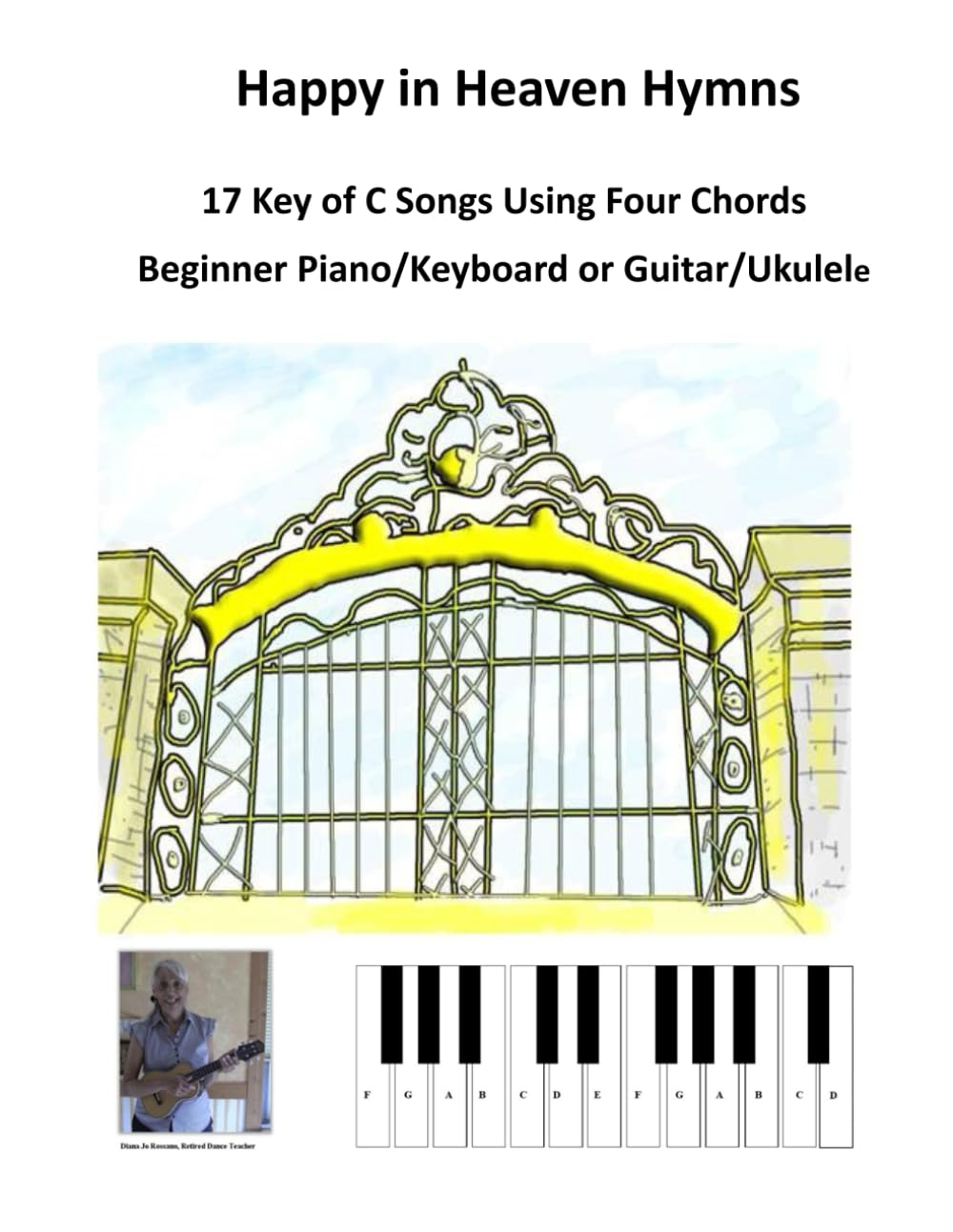Happy in Heaven Hymns: 17 Key of C Songs Using Four Chords, Beginner Piano/Keyboard or Guitar/Ukulele