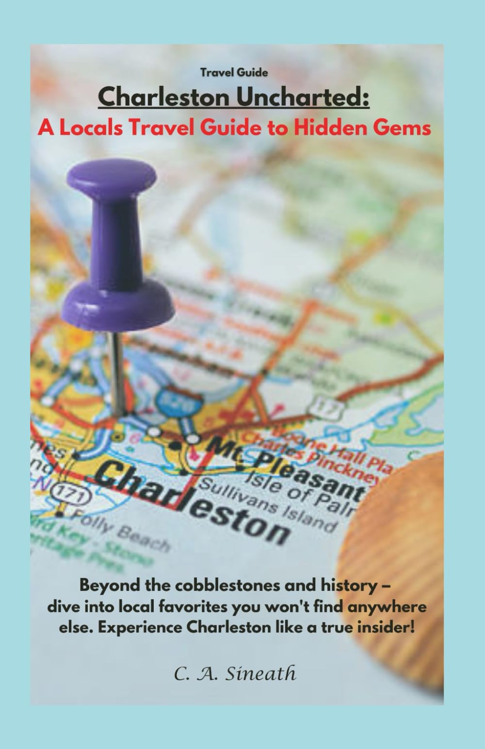 Charleston Uncharted: A Locals Travel Guide to Hidden Gems: Beyond the cobblestones and history – dive into local favorites you won't find anywhere else. Experience Charleston like a true local!