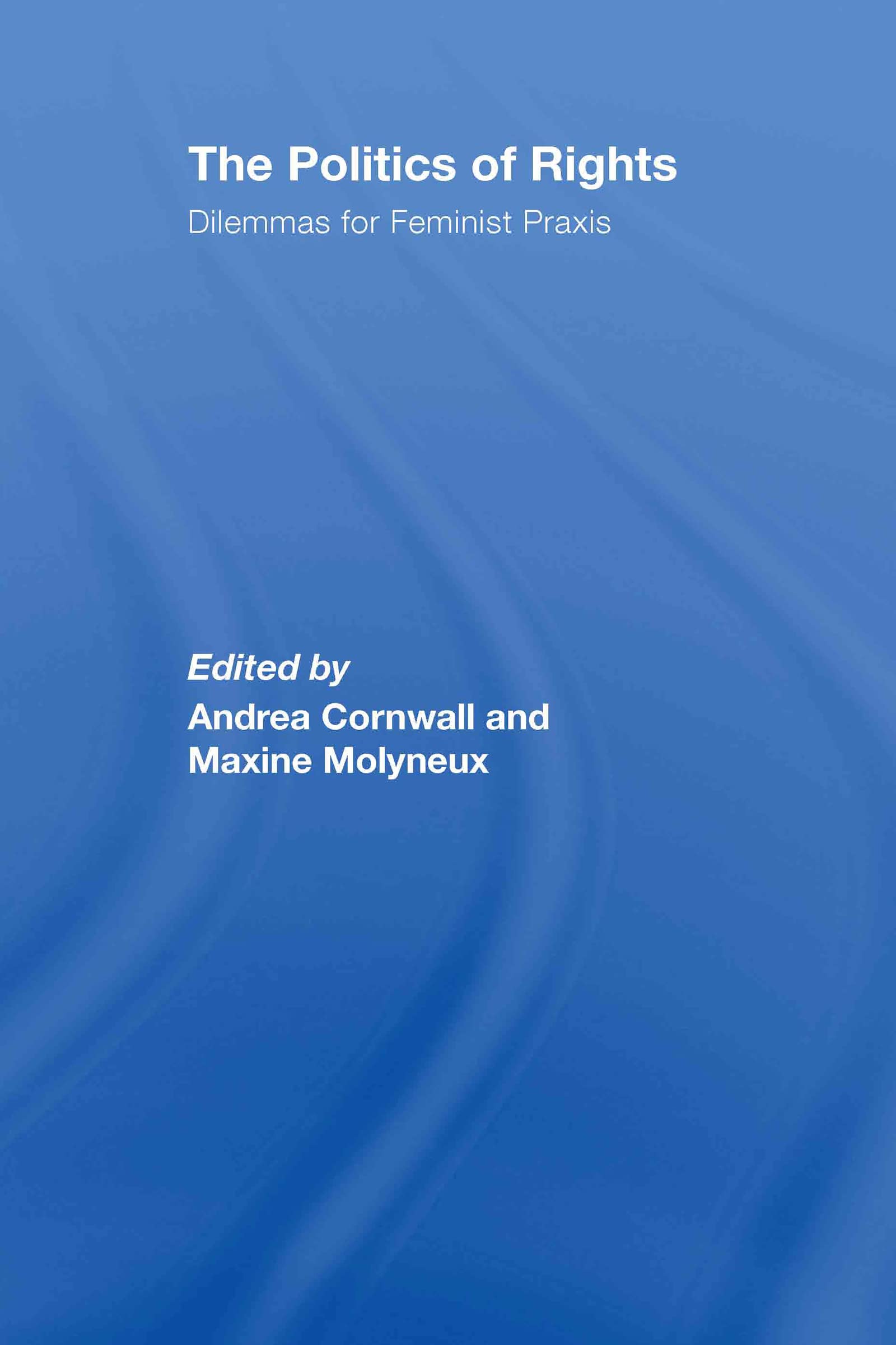 The Politics of Rights: Dilemmas for Feminist Praxis (Thirdworlds)