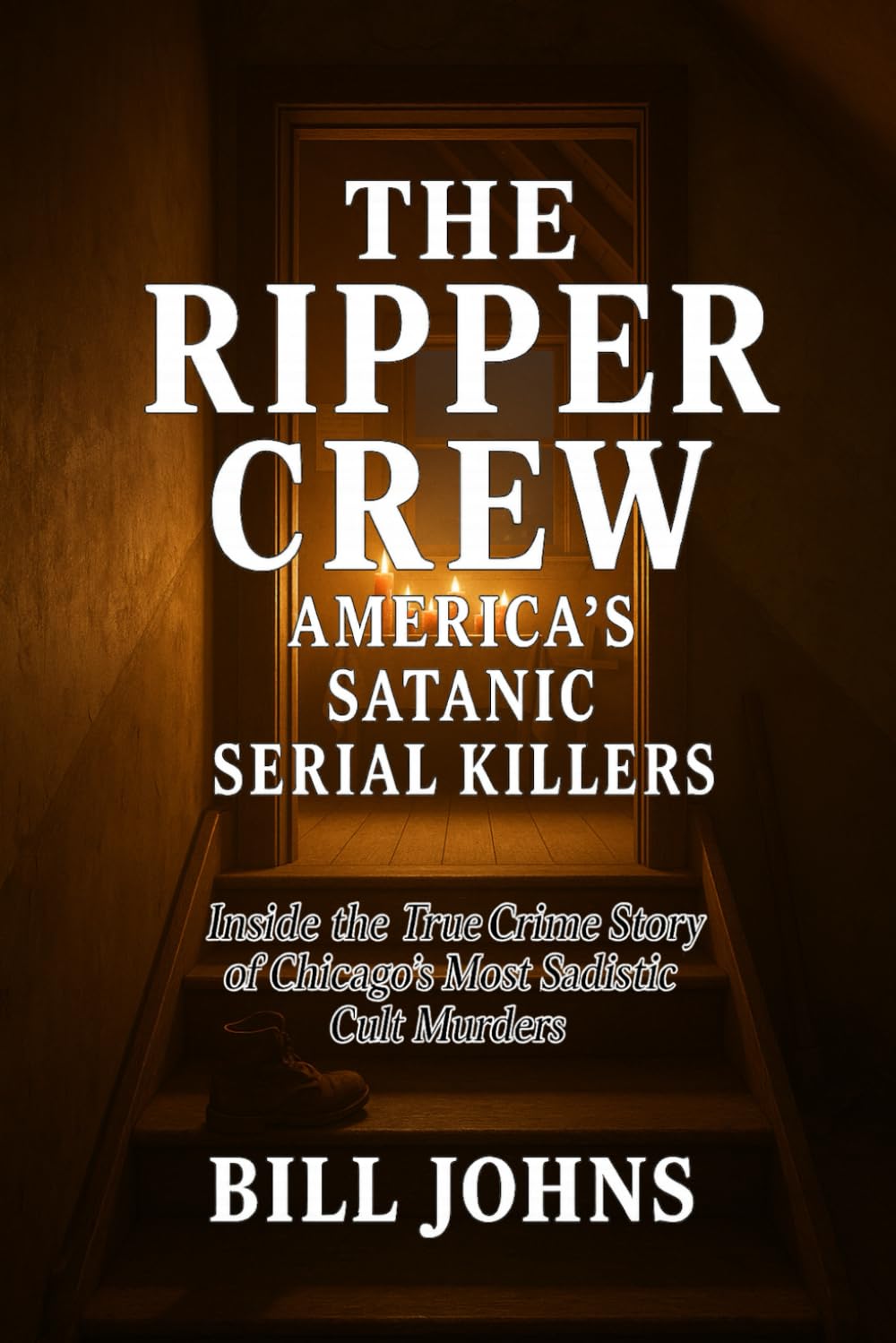 The Ripper Crew - America’s Satanic Serial Killers: Inside the True Crime Story of Chicago’s Most Sadistic Cult Murders (Hidden Evil: The True Crime Stories)