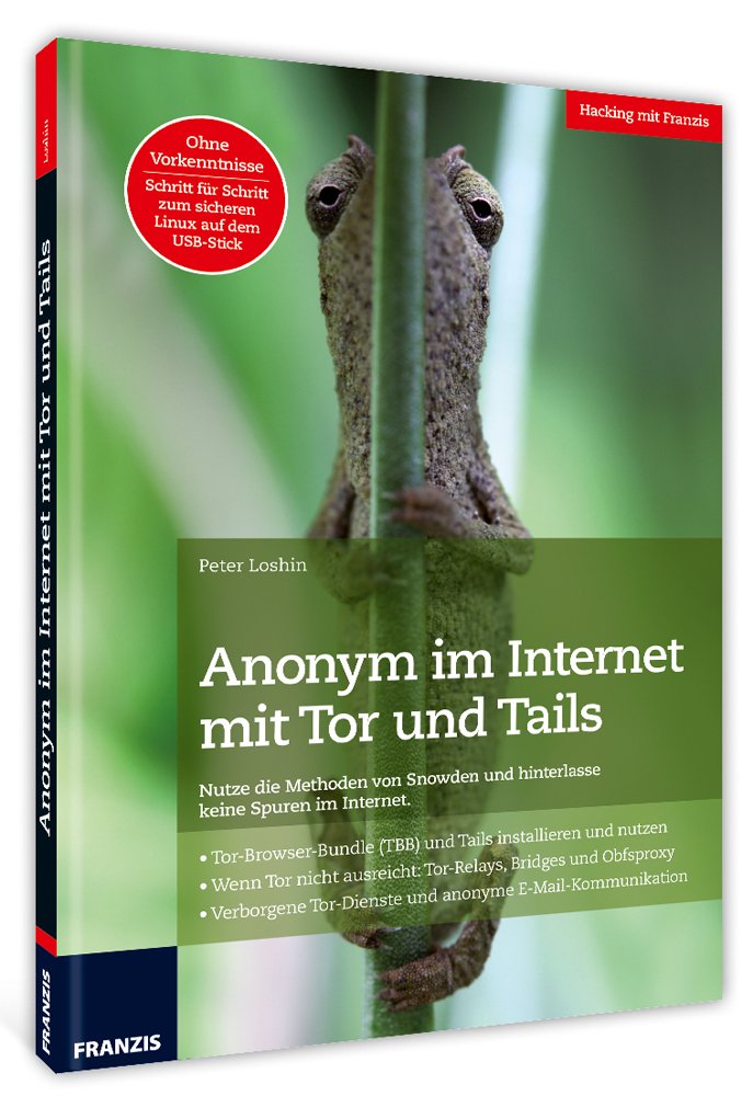 Anonym im Internet mit Tor und Tails: Ohne Vorkenntnisse Schritt für Schritt zum sicheren Linux auf dem USB-Stick