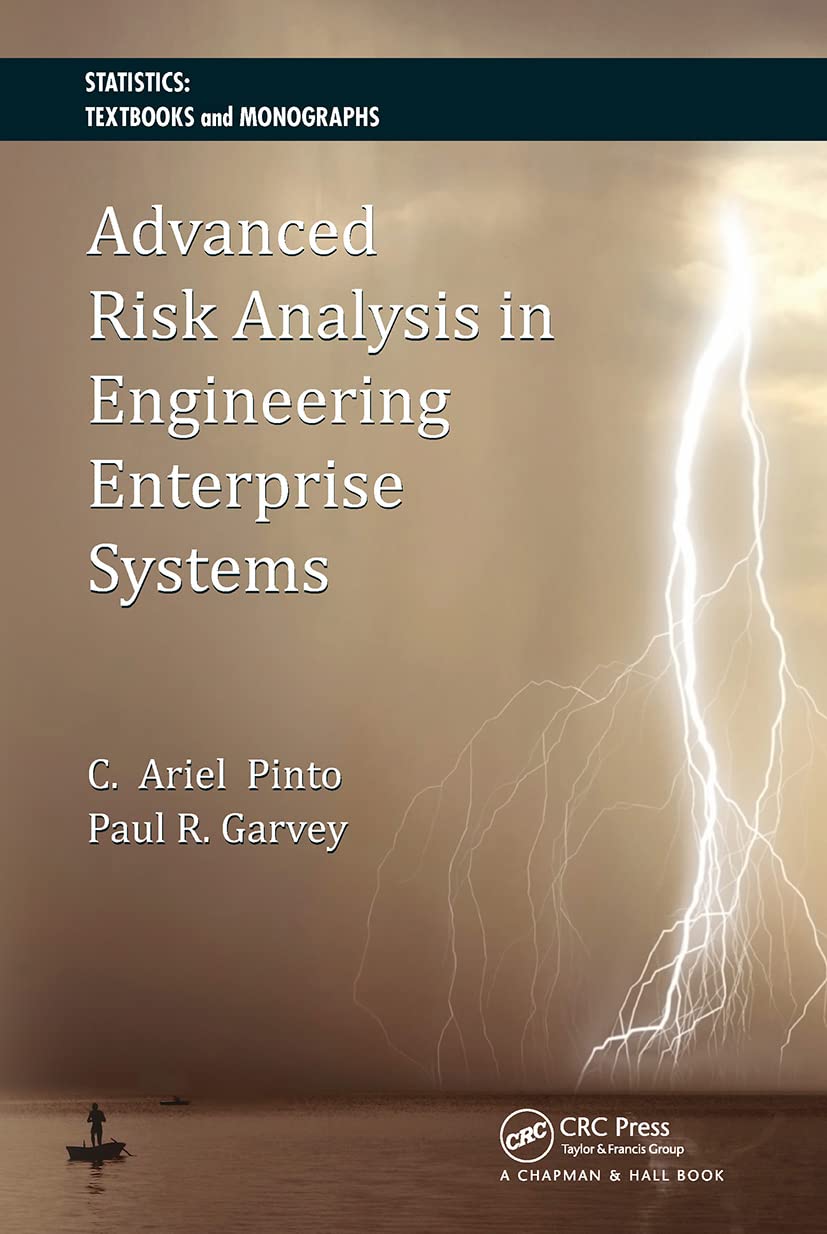 Advanced Risk Analysis in Engineering Enterprise Systems (Statistics: A Series of Textbooks and Monographs)