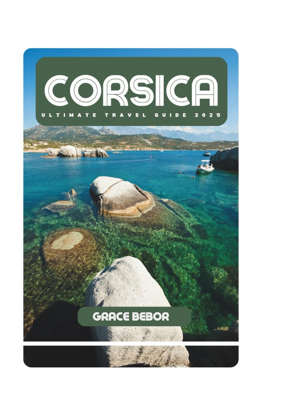 CORSICA ULTIMATE TRAVEL GUIDE 2025