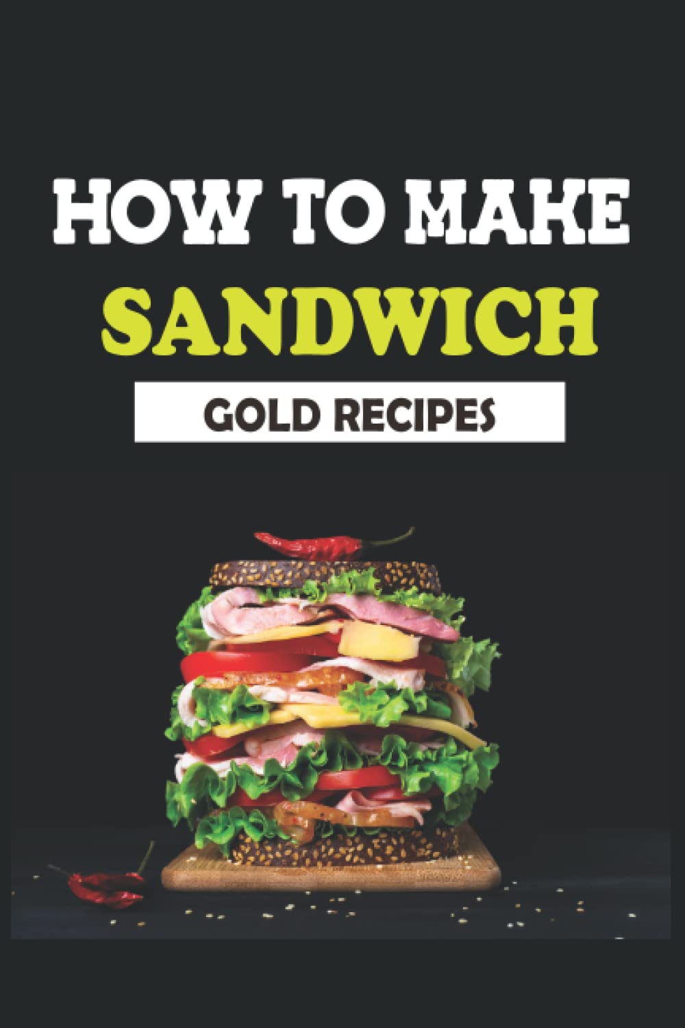 HOW TO MAKE SANDWICH: GOLD RECIPES