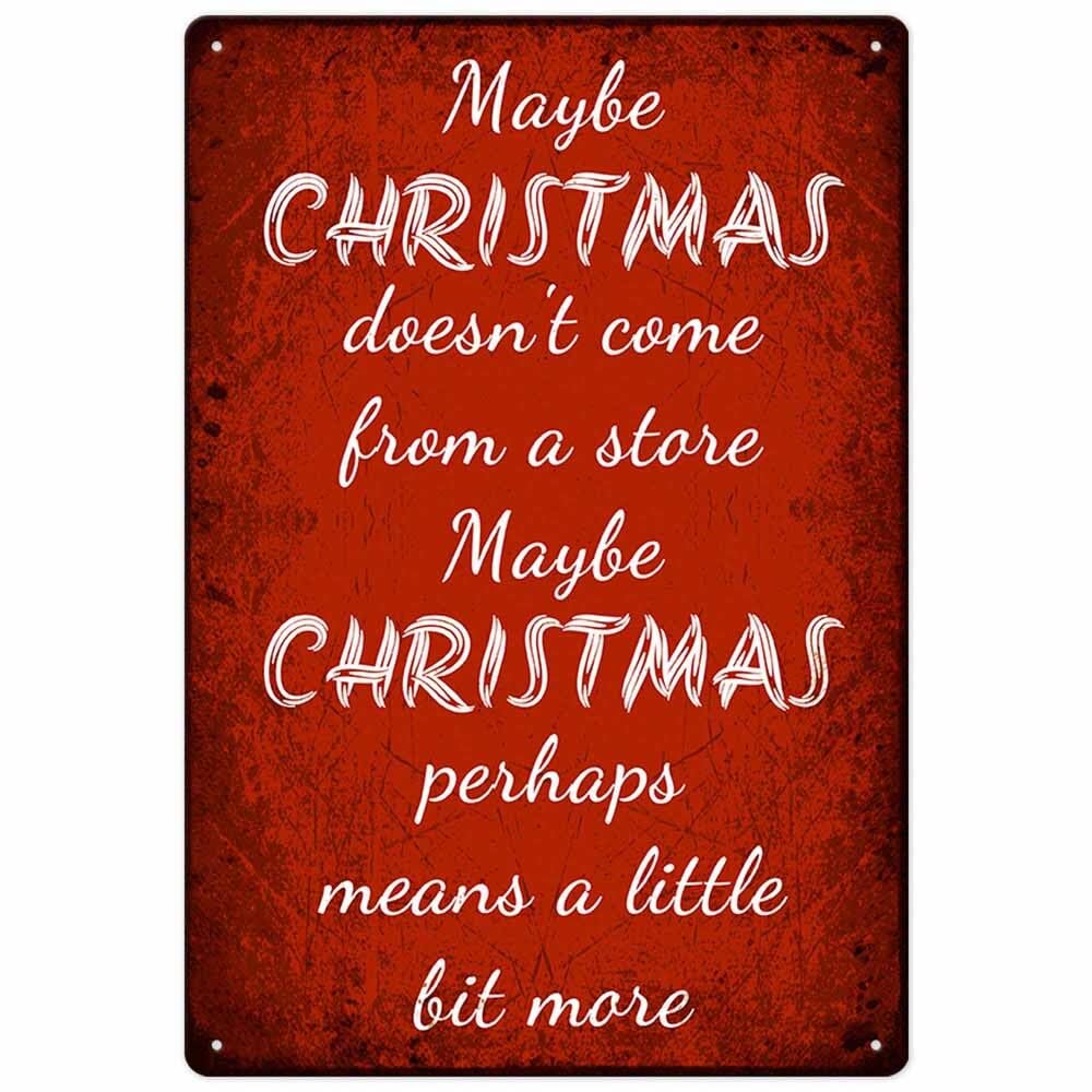 peiyeety Maybe Christmas Doesn'T Come From A Store Maybe Christmas Perhaps Means A Little Bit More Iron Poster Painting Tin Sign Vintage Wall Decor For Cafe Bar Pub Home Decoration Crafts 8 x 12 Inch