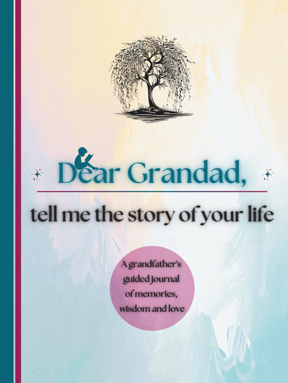Dear Grandad, Tell Me the Story of Your Life: A Grandfather's Guided Journal of Memories, Wisdom and Love to Capture Life's Journey, Celebrate Grandfatherhood, and Create a Timeless Family Heirloom