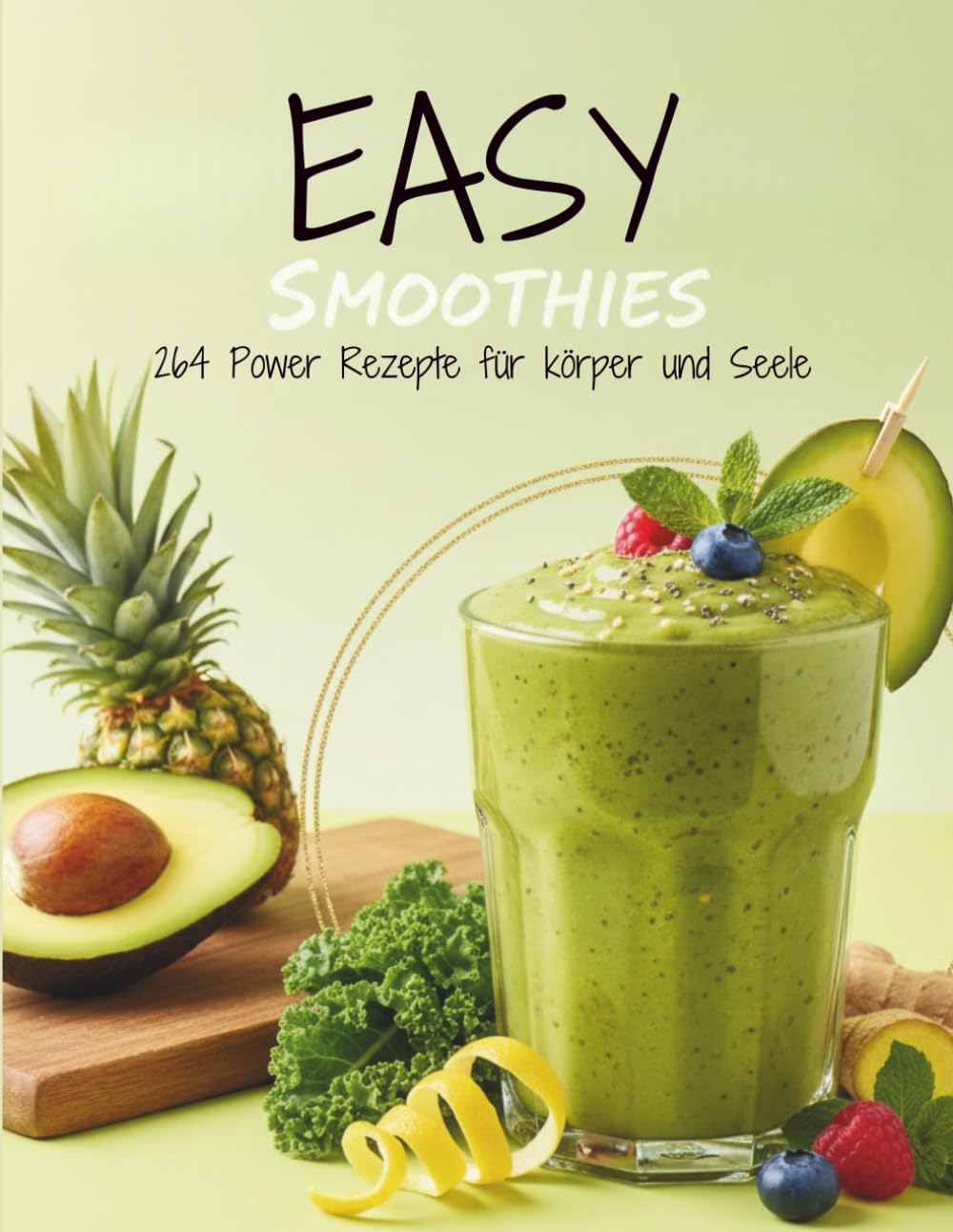 Easy Smoothies: 264 Power Rezepte für Körper und Seele