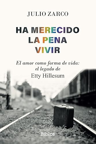 Ha merecido la pena vivir: El amor como forma de vida: el legado de Etty Hillesum (BIBLOS)
