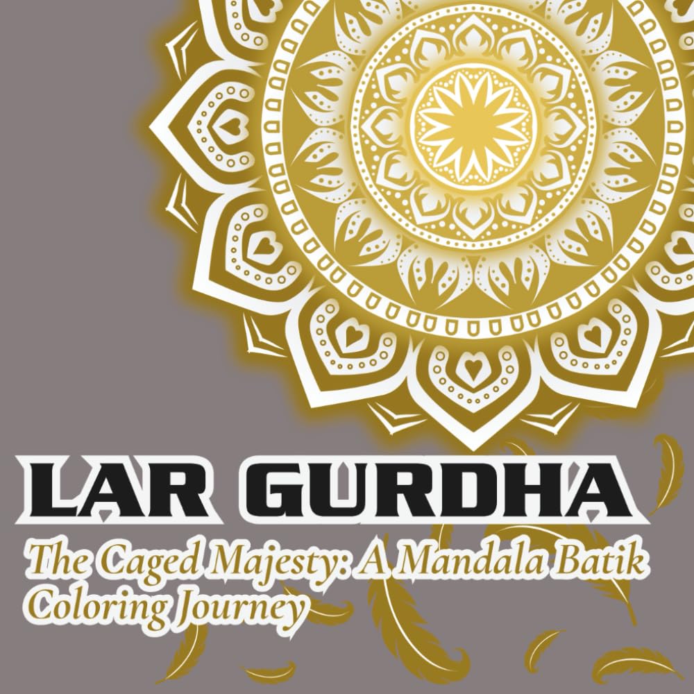 LAR GURDHA: The Caged Majestic: A Mandala Batik Coloring Journey