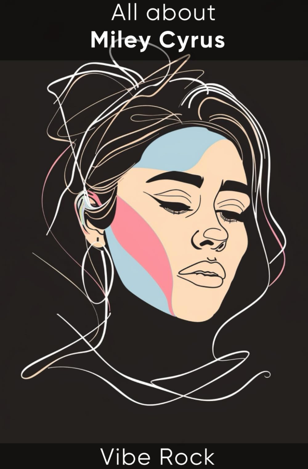 All about Miley Cyrus (Vibe Rock)