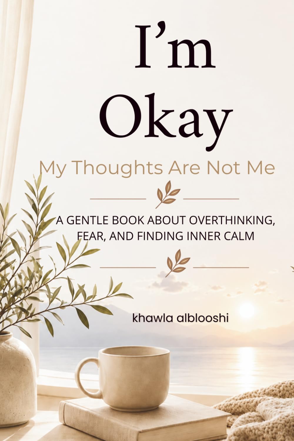 I’m Okay: My Thoughts Are Not Me: A Gentle Book About Overthinking, Fear, and Finding Inner Calm