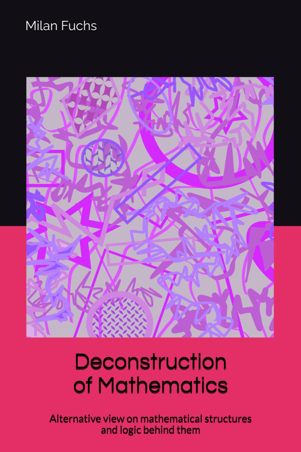 Deconstruction of Mathematics: Alternative view on mathematical structures and logic behind them
