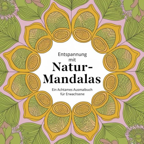 Natur-Mandalas: Ein achtsames Ausmalbuch für Erwachsene
