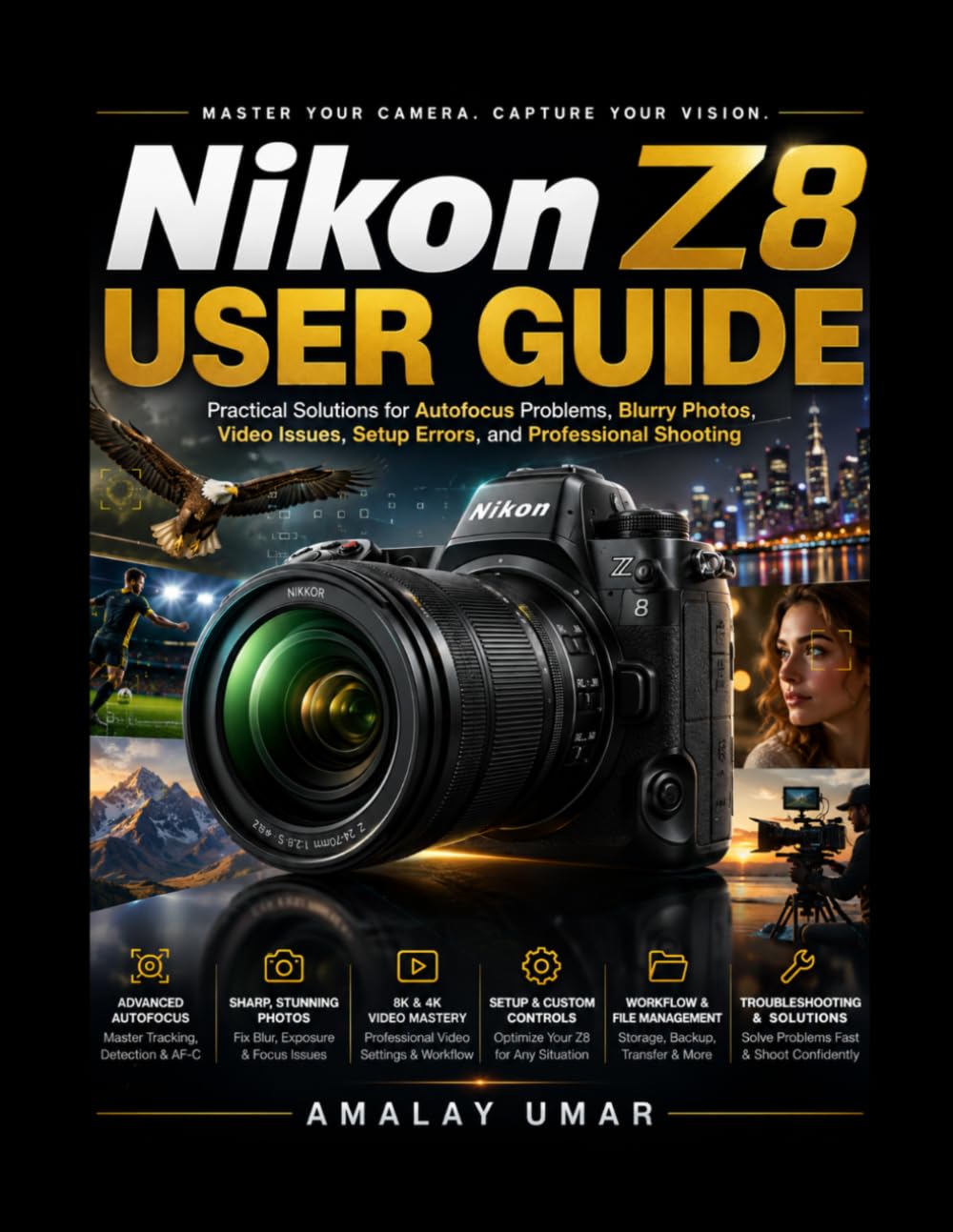 Nikon Z8 User Guide: Practical Solutions for Autofocus Problems, Blurry Photos, Video Issues, Setup Errors, and Professional Shooting