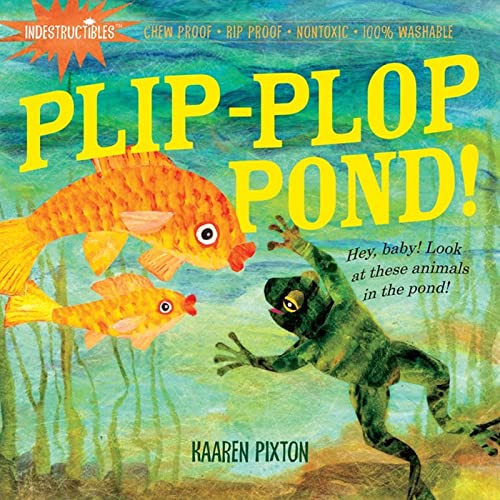 Image of Indestructibles: Plip-Plop Pond!: Chew Proof · Rip Proof · Nontoxic · 100% Washable (Book for Babies, Newborn Books, Safe to Chew)