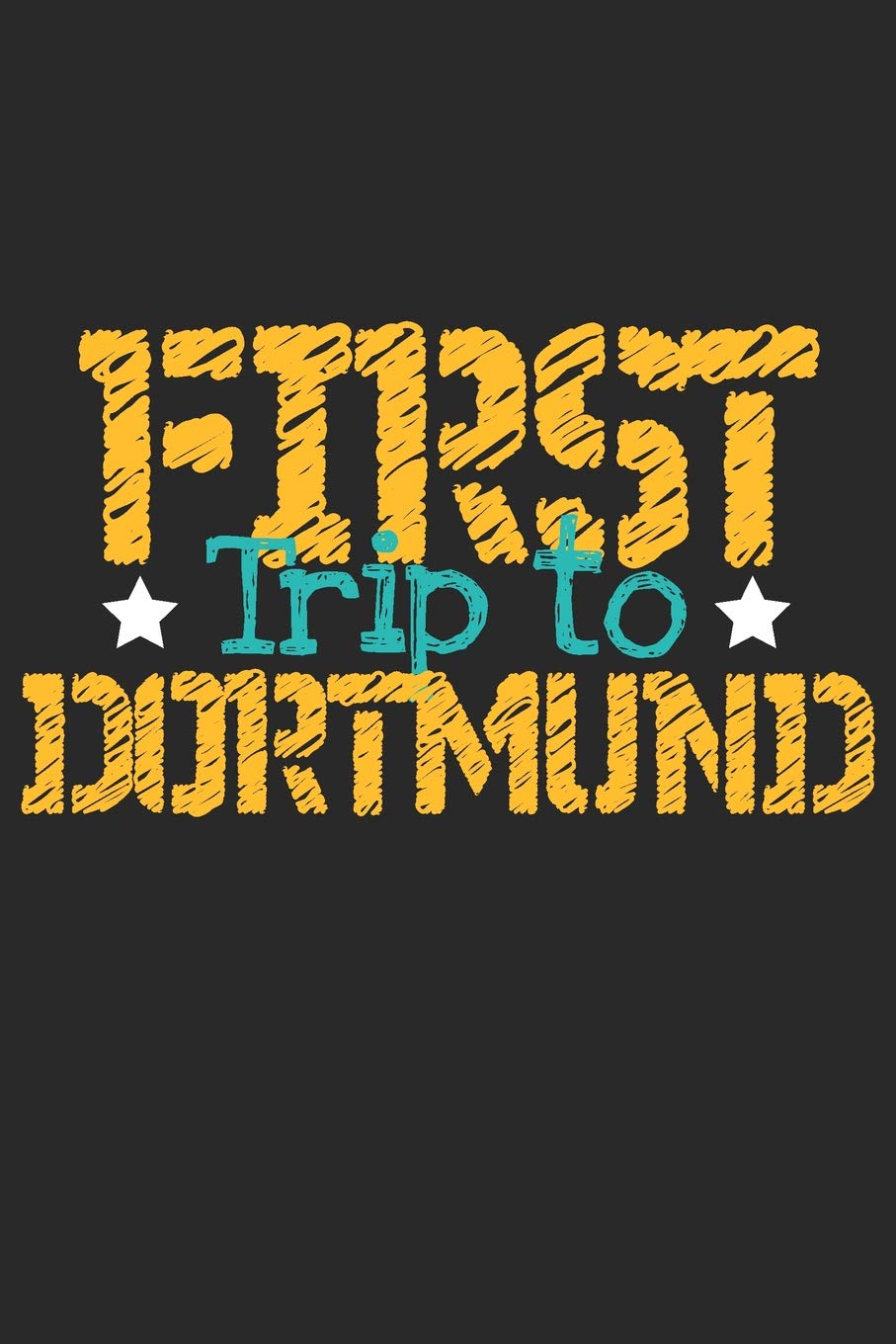 First Trip To Dortmund: 6x9 Blank Composition Notebook perfect gift for your Trip to Dortmund for every Traveler