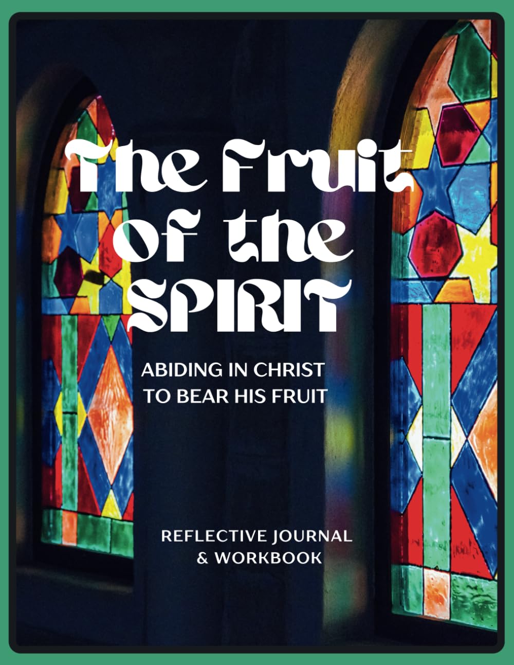 The Fruit of the Spirit: Abiding in Christ, to Bear His Fruit