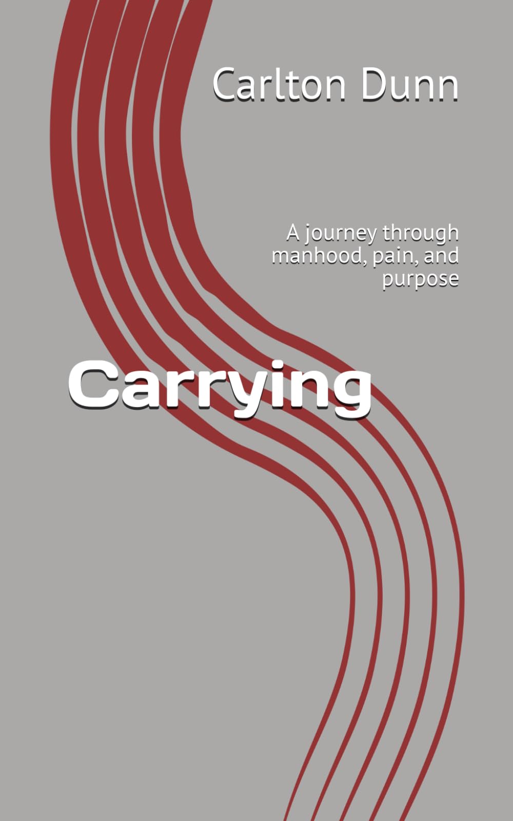 Carrying: A journey through manhood, pain, and purpose (Many battles of being a man)