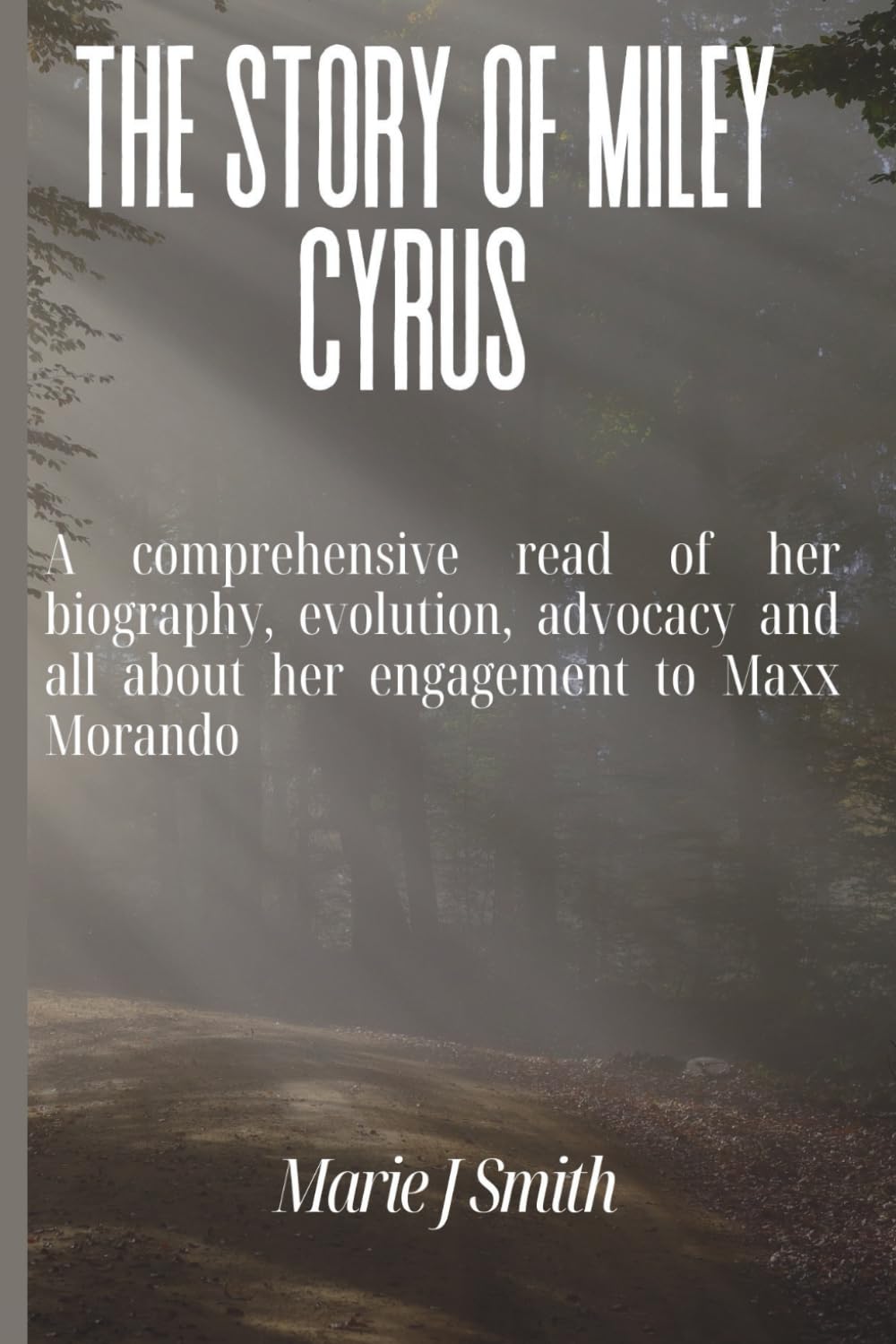 THE STORY OF MILEY CYRUS: A comprehensive read of her biography, evolution, advocacy and all about her engagement to Maxx Morando