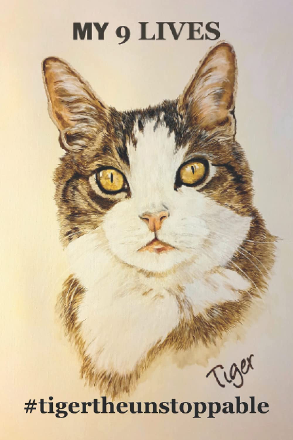 MY 9 LIVES #tigertheunstoppable: The true story of tomcat TIGER! In Germany already a hit among cat lovers! Finally available in English! An enjoyable ... cat lover. Rainbowbridge Rainbowland cat pet