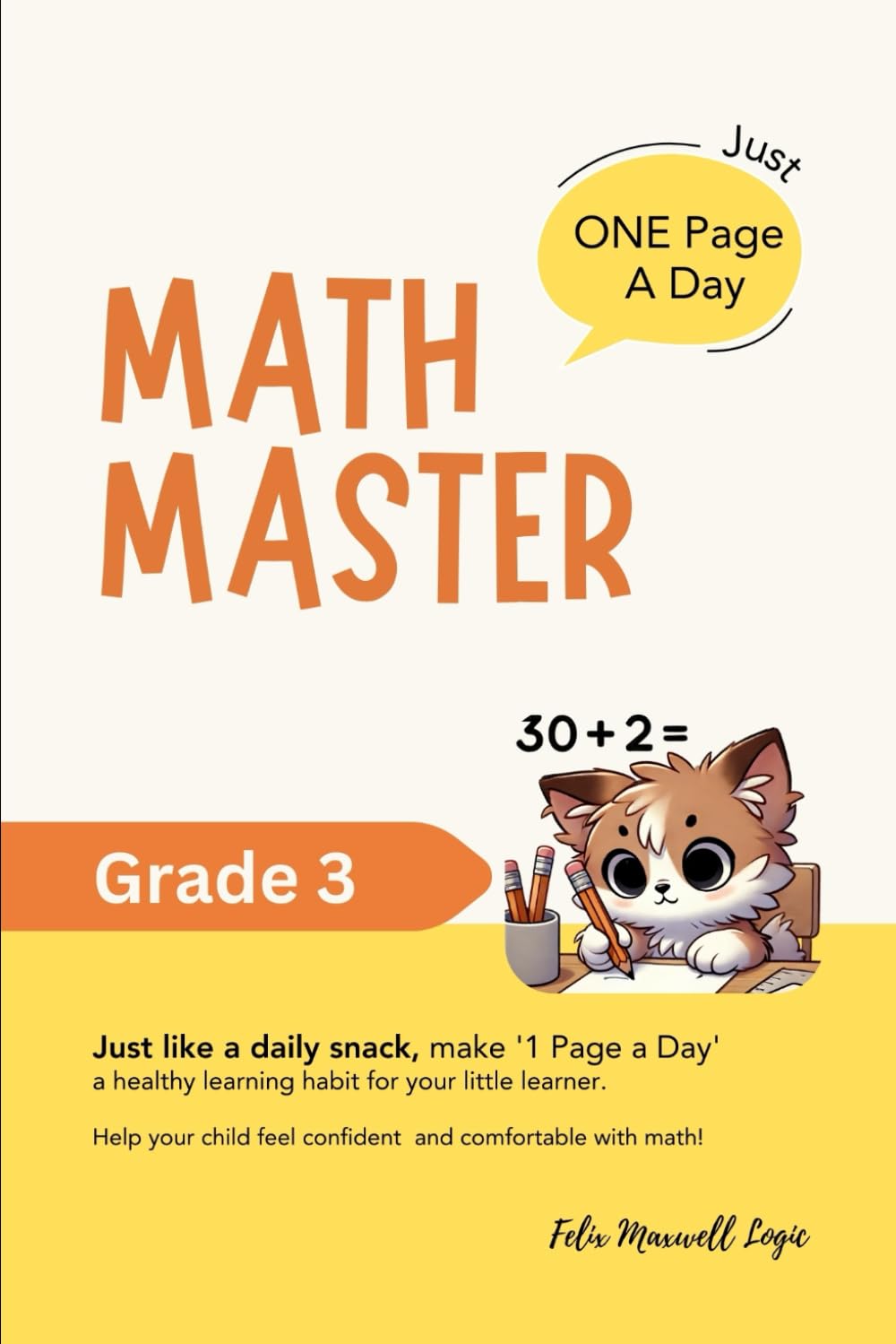 One Page A Day: MATH MASTER for Grade 3: Just like a daily snack, make '1 Page a Day' a healthy learning habit for your little learner.