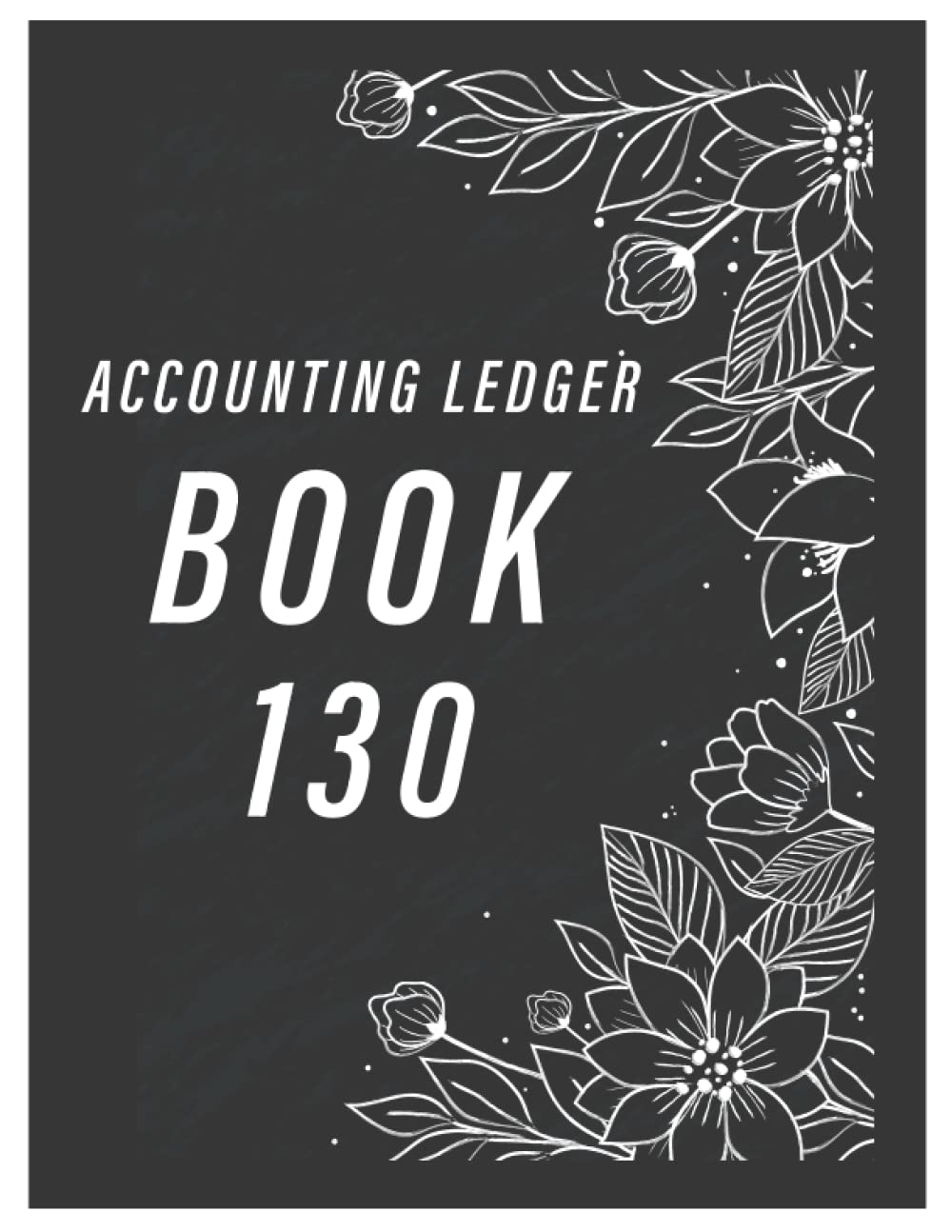 Accounting Ledger Book 130: Simple Accounting Ledger for Bookkeeping/ 130 pages: Size = 8.5 x 11 inches