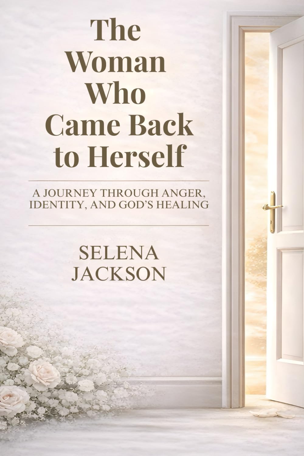 THE WOMAN WHO CAME BACK TO HERSELF: A Journey Through Anger, Identity, And God’s Healing