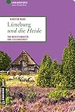 Lüneburg und die Heide: Von Backsteinbauten und lila Landschaft (Lieblingsplätze im GMEINER-Verlag)