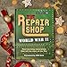 The Repair Shop: WWII: Heartwarming Restorations that Tell the Story of The War