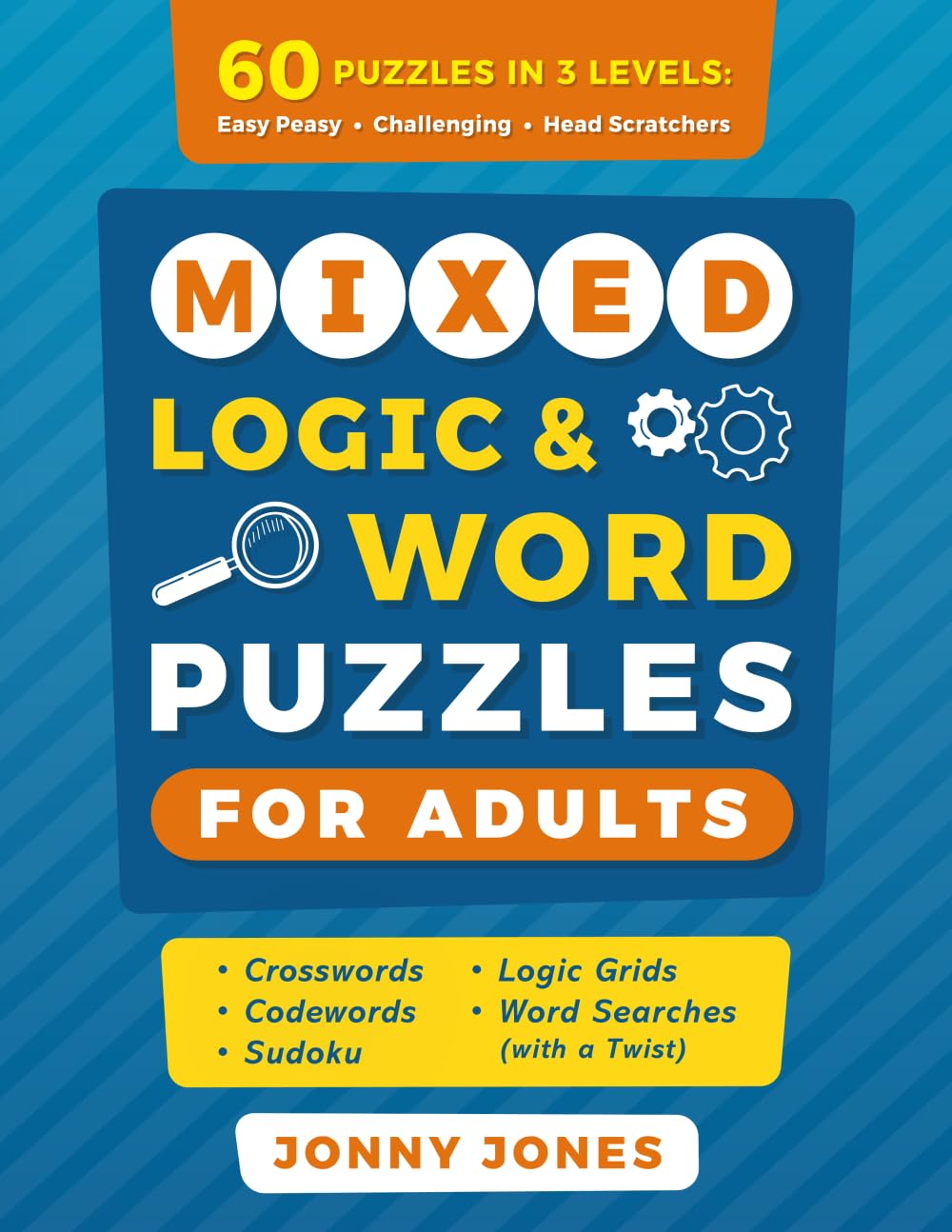 Mixed Logic & Word Puzzles for Adults: 60 Puzzles in 3 Levels - Crosswords, Codewords, Sudoku, Logic Grids and Word Searches with a Twist.