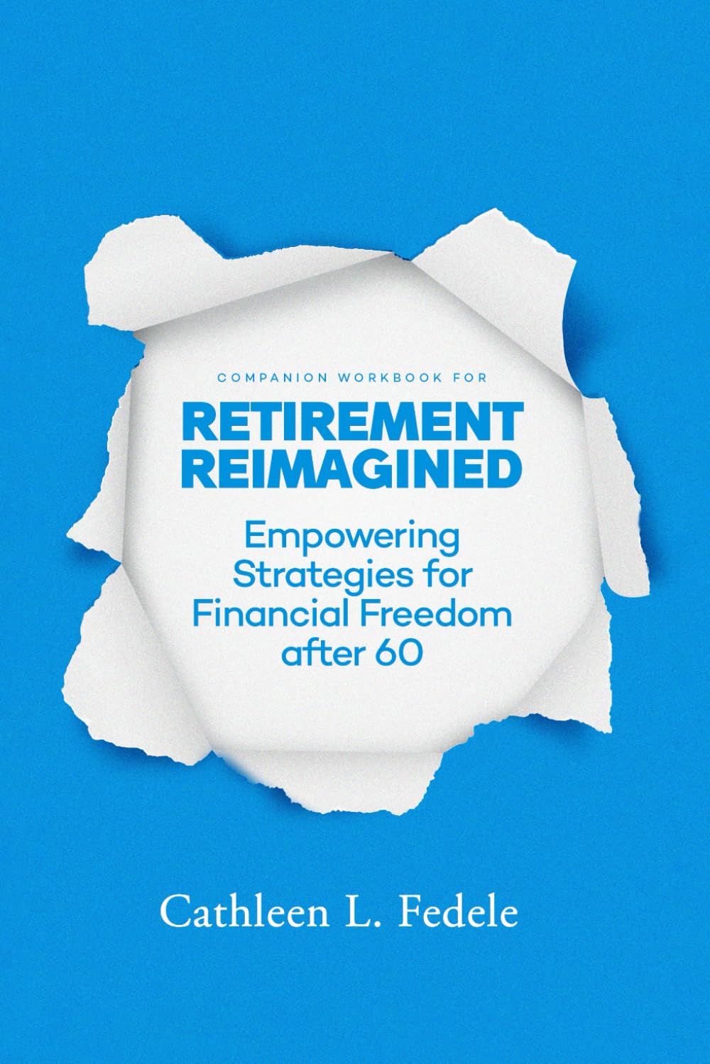 Retirement Reimagined Empowering Strategies for Financial Freedom after 60: Companion Workbook