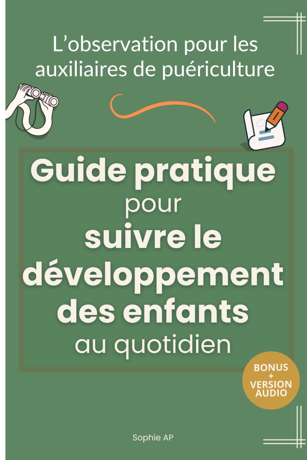 L’observation pour les auxiliaires de puériculture - Guide pratique pour suivre le développement des enfants au quotidien: Des outils concrets pour ... l'évolution de l’enfant jour après jour